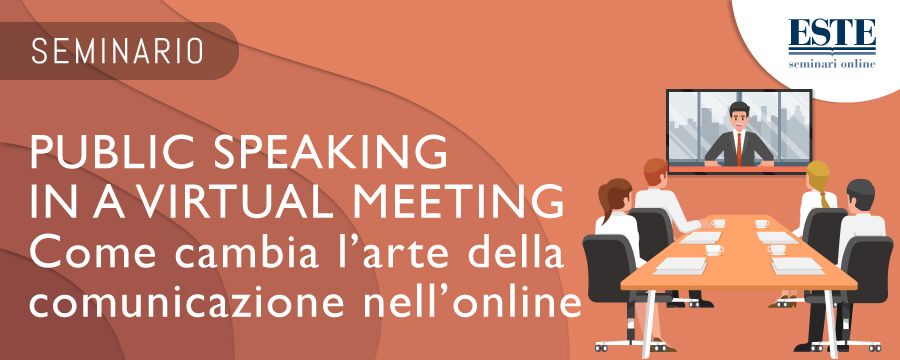 PUBLIC SPEAKING IN A VIRTUAL MEETING: come cambia l’arte della comunicazione nell’online