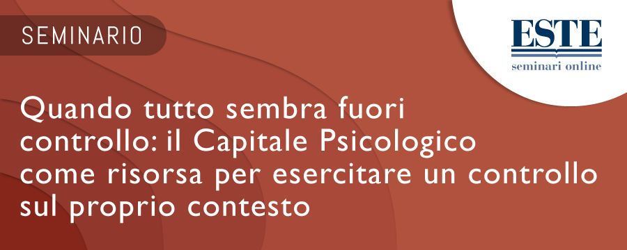 Quando tutto sembra fuori controllo: il Capitale Psicologico come risorsa per esercitare un controllo sul proprio contesto