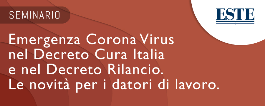 Emergenza Corona Virus nel Decreto Cura Italia e nel Decreto Rilancio. Le novità per i datori di lavoro